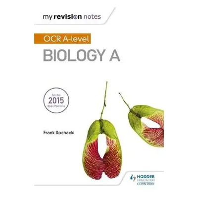 My Revision Notes: OCR A Level Biology A - Sochacki, Frank