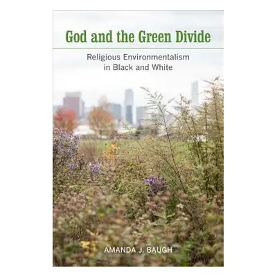 God and the Green Divide - Baugh, Amanda J.