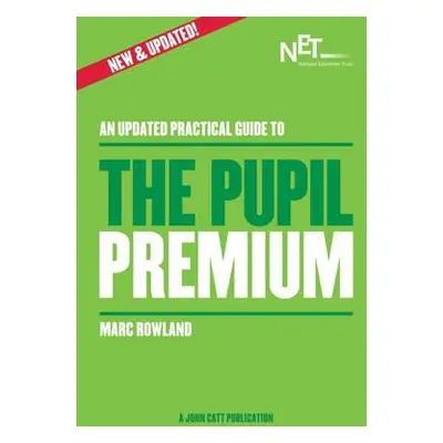 Updated Practical Guide to the Pupil Premium - Rowland, Marc