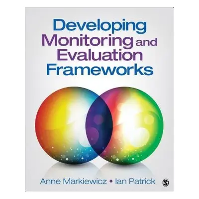 Developing Monitoring and Evaluation Frameworks - Markiewicz, Anne a Patrick, Ian