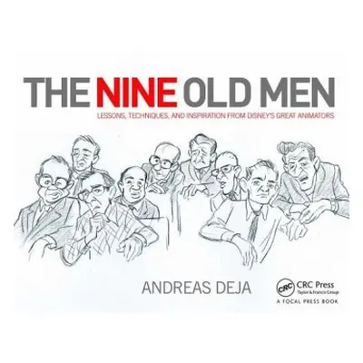 Nine Old Men: Lessons, Techniques, and Inspiration from Disney's Great Animators - Deja, Andreas