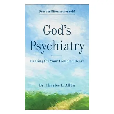 God`s Psychiatry – Healing for Your Troubled Heart - Allen, Charles L.