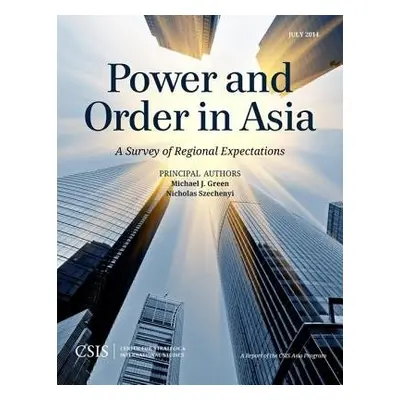 Power and Order in Asia - Green, Michael J. a Szechenyi, Nicholas