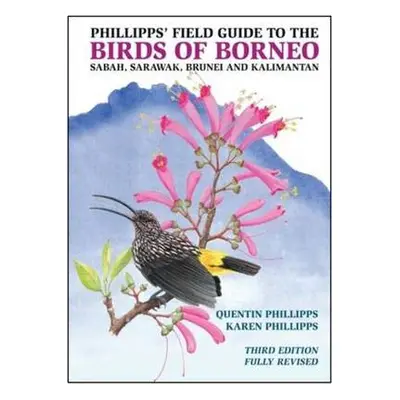 Phillipps' Field Guide to the Birds of Borneo - Phillipps, Quentin