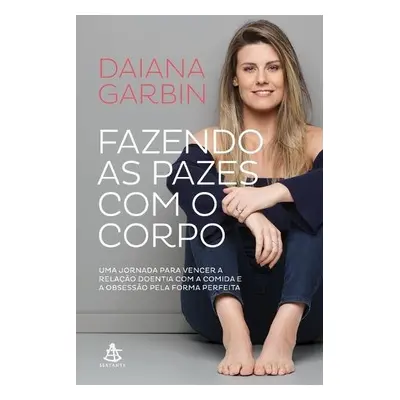 Fazendo as pazes com o corpo - Garbin, Daiana