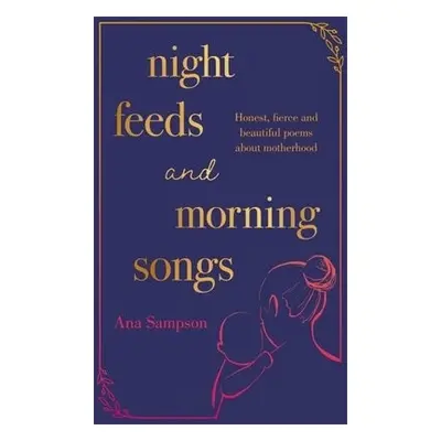 Night Feeds and Morning Songs - Sampson, Ana