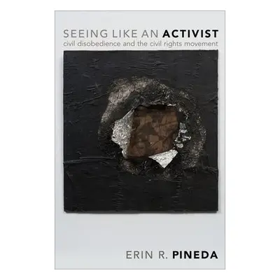 Seeing Like an Activist - Pineda, Erin R. (Assistant Professor of Government, Assistant Professo