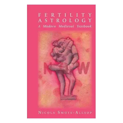 Fertility Astrology: A Modern Medieval Textbook - Smuts-Allsop, Nicola