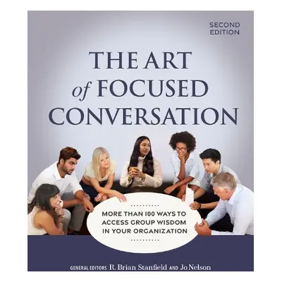 Art of Focused Conversation, Second Edition