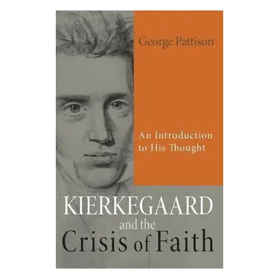 Kierkegaard and the Crisis of Faith - Pattison, 1640 Professor of Divinity George