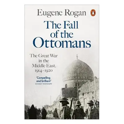 Fall of the Ottomans - Rogan, Eugene