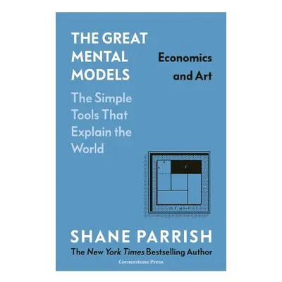 Great Mental Models: Economics and Art - Parrish, Shane