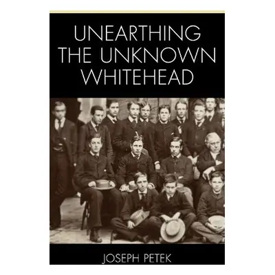 Unearthing the Unknown Whitehead - Petek, Joseph