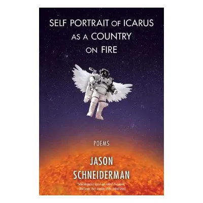 Self Portrait of Icarus as a Country on Fire - Schneiderman, Jason