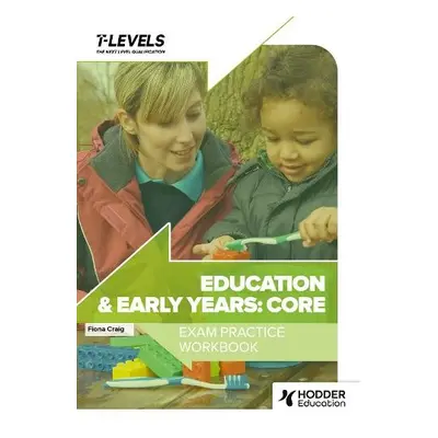 Education and Early Years T Level Exam Practice Workbook - Craig, Fiona