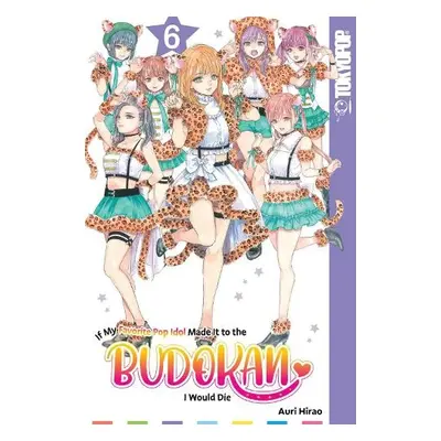 If My Favorite Pop Idol Made It to the Budokan, I Would Die, Volume 6 - Auri Hirao