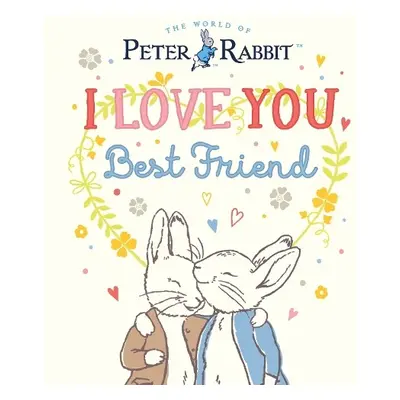 Peter Rabbit I Love You Best Friend - Potter, Beatrix