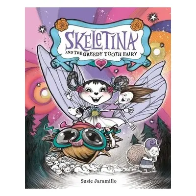 Skeletina and the Greedy Tooth Fairy - Jaramillo, Susie