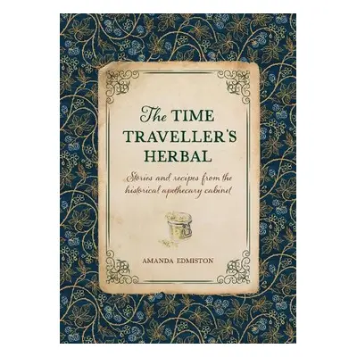 The Time Traveller's Herbal - Edmiston, Amanda