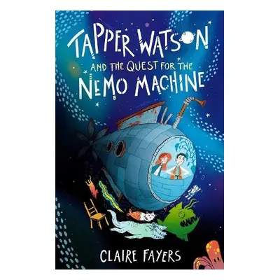 Tapper Watson and the Quest for the Nemo Machine - Fayers, Claire