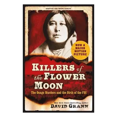 Killers of the Flower Moon: Adapted for Young Adults - Grann, David