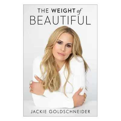 Weight of Beautiful - Goldschneider, Jackie