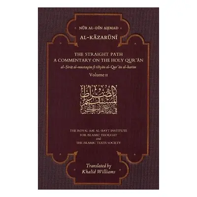 Straight Path: A Commentary on the Holy Qur'an - Al-Kazaruni, Nur al-Din Ahmad