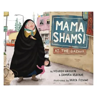 Mama Shamsi at the Bazaar - Hassani, Mojdeh a Iravani, Samira