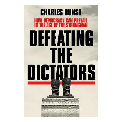 Defeating the Dictators - Dunst, Charles