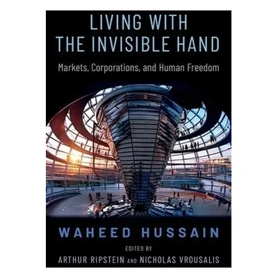 Living with the Invisible Hand - Hussain, Waheed (Associate Professor of Philosophy, Associate P