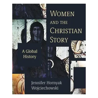 Women and the Christian Story - Wojciechowski, Jennifer Hornyak