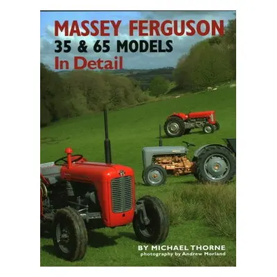 Massey-Ferguson 35 a 65 Models in Detail - Thorne, Michael