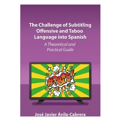 Challenge of Subtitling Offensive and Taboo Language into Spanish - Avila-Cabrera, Jose Javier