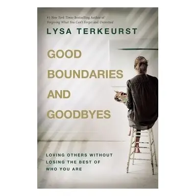 Good Boundaries and Goodbyes - TerKeurst, Lysa