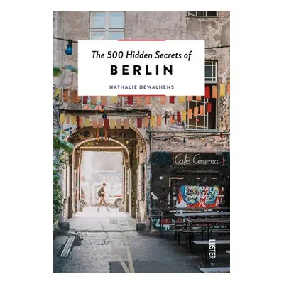 500 Hidden Secrets of Berlin - Dewalhens, Nathalie