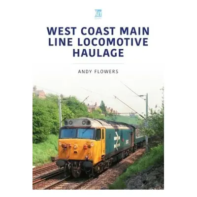 West Coast Main Line Locomotive Haulage - Flowers, Andy