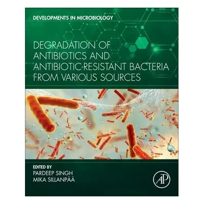 Degradation of Antibiotics and Antibiotic-Resistant Bacteria From Various Sources