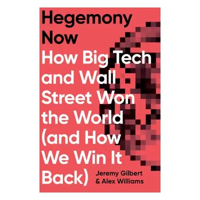 Hegemony Now - Williams, Alex a Gilbert, Jeremy