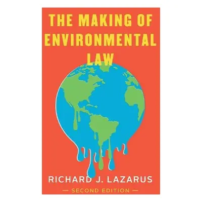 Making of Environmental Law - Lazarus, Richard J.