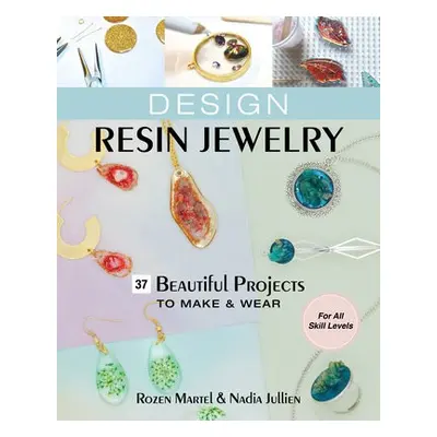 Design Resin Jewelry - Martel, Rozen a Jullien, Nadia