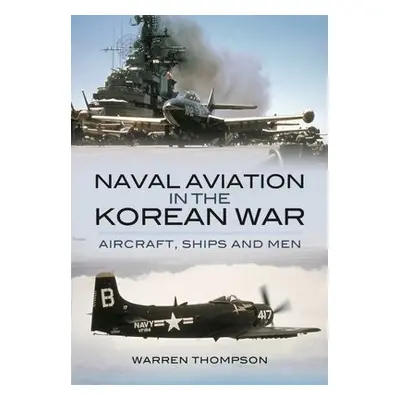 Naval Aviation in the Korean War - Thompson, Warren