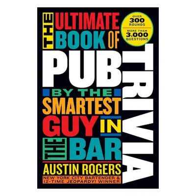 Ultimate Book of Pub Trivia by the Smartest Guy in the Bar - Rogers, Austin