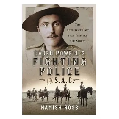 Baden Powell s Fighting Police The SAC - Ross, Hamish