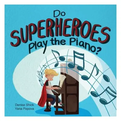 Do Superheroes Play the Piano? - Shick, Denise