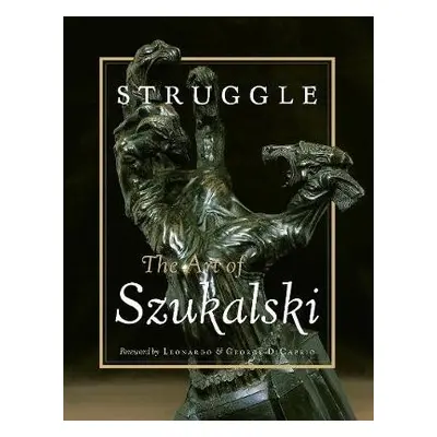 Struggle: The Art of Szukalski - Szukalski, Stanislav