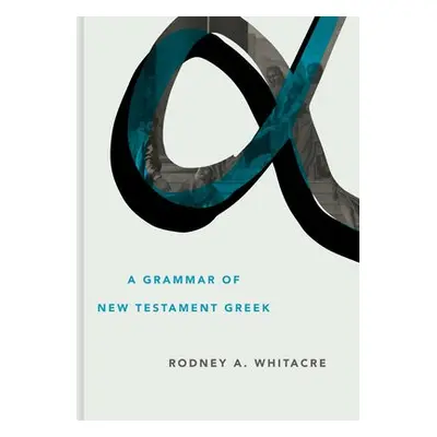 Grammar of New Testament Greek - Whitacre, Rodney A