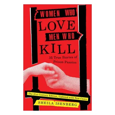 Women Who Love Men Who Kill - Isenberg, Sheila