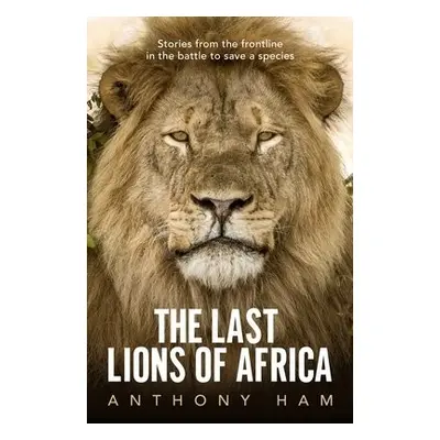 Last Lions of Africa - Ham, Anthony