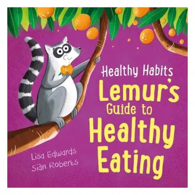 Healthy Habits: Lemur's Guide to Healthy Eating - Edwards, Lisa