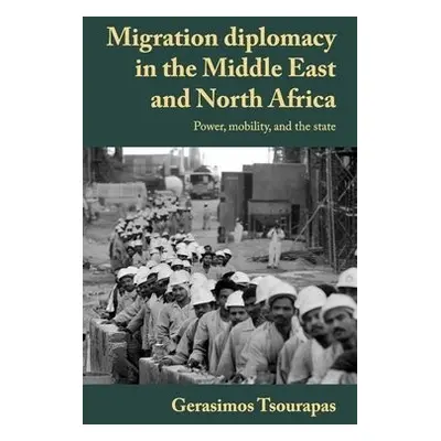 Migration Diplomacy in the Middle East and North Africa - Tsourapas, Gerasimos